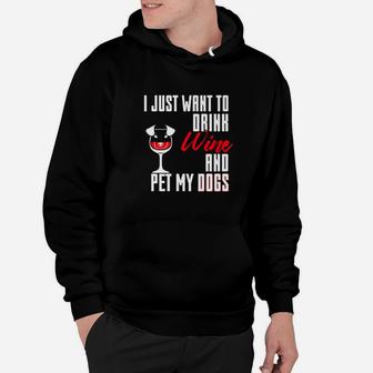 I Just Want To Drink Wine And Pet My Dogs Funny Gif Hoodie - Seseable