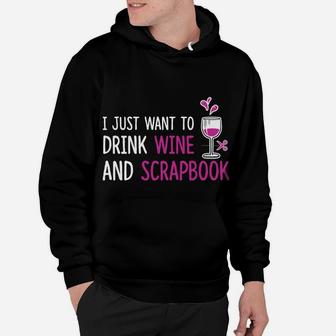I Just Want To Drink Wine And Scrapbook Fun Crafting Tee Hoodie - Seseable