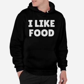 I Like Food Shirt For Food Lovers Hoodie | Seseable CA