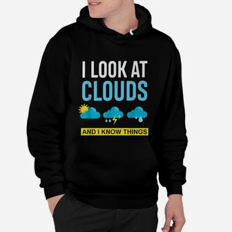 I Look At Clouds And I Know Things Weather Hoodie - Seseable