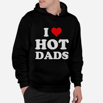 I Love Hot Dads Funny, best christmas gifts for dad Hoodie - Seseable