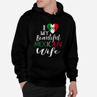I Love My Beautiful Mexican Wife Gift Idea Mexican Pride Hoodie - Seseable