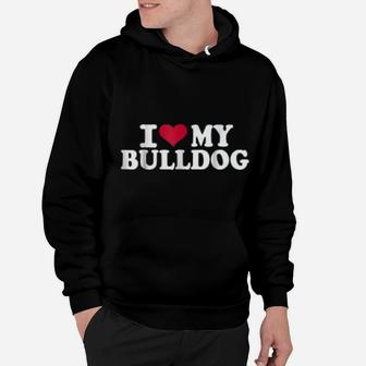 I Love My Bulldog Hoodie - Seseable