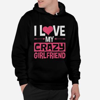 I Love My Crazy Girlfriend Couples Valentines Day Hoodie - Seseable