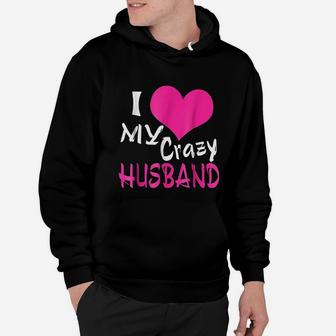 I Love My Crazy Husband My Husband Is Awesome Hoodie - Seseable