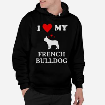 I Love My French Bulldog Frenchie Dog Lovers Hoodie - Seseable