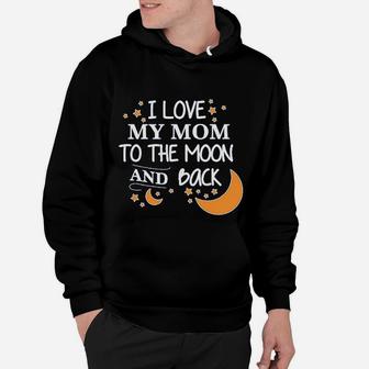 I Love My Mom To The Moon And Back Hoodie - Seseable