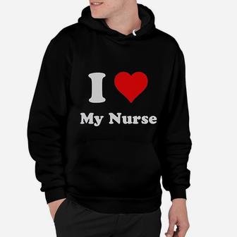 I Love My Nurse, funny nursing gifts Hoodie - Seseable