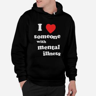 I Love Someone With Mental Illness Hoodie - Seseable