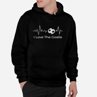 I Love The Goalie Shirt Soccer Heartbeat Goalkeeper Mom Dad Hoodie - Seseable