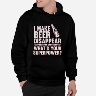 I Make Beer Disappear Whats Your Superpower Beer Lover Hoodie - Seseable