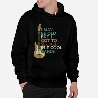I May Be Old But I Got To See All The Cool Bands Bass Guitar Hoodie - Seseable