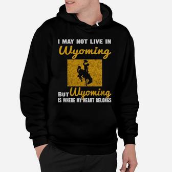 I May Not Live In Wyoming But Wyoming Is Where My Heart Belongs Hoodie - Seseable