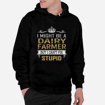 I Might Be A Dairy Farmer But I Cant Fix Stupid Job Shirts Hoodie - Seseable