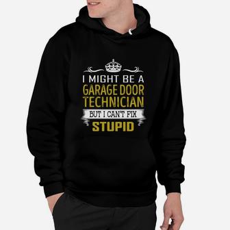 I Might Be A Garage Door Technician But I Cant Fix Stupid Job Shirts Hoodie - Seseable