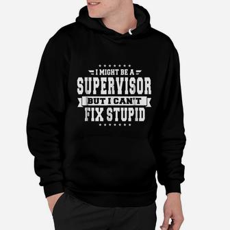 I Might Be A Supervisor But I Cant Fix Stupid Hoodie - Seseable
