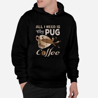 I Need My Pug And Coffee For Women Mom Dad Hoodie - Seseable