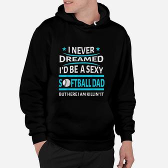 I Never Dreamed Id Be A Softball Dad Funny Gift Hoodie - Seseable