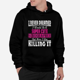 I Never Dreamed Id Be A Super Cute Sonographer Hoodie - Seseable
