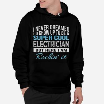 I Never Dreamed Id Grow Up To Be A Super Cool Electrician Hoodie - Seseable