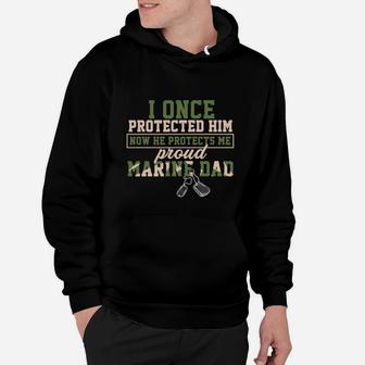 I Once Protected Him Now He Protects Me Proud Marine Dad Hoodie - Seseable