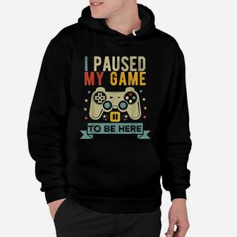 I Paused My Game To Be Here Funny Video Game Humor Joke Hoodie - Seseable