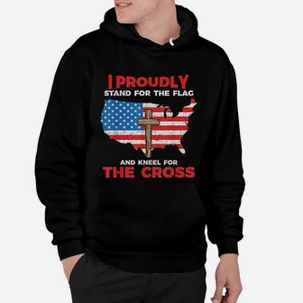 I Proudly Stand For The Flag And Kneel For The Cross Hoodie