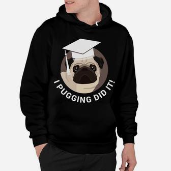 I Puggin Did It Class Of 2018 Graduate Pug Hoodie - Seseable