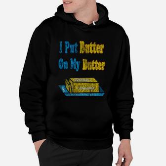 I Put Butter On My Butter Hoodie - Seseable