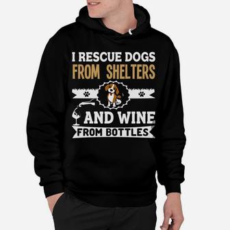 I Rescue Dogs From Shelters And Wine From Bottles Hoodie - Seseable