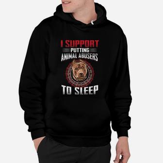 I Support Putting Animal Abusers To Sleep Pitbull Hoodie - Seseable