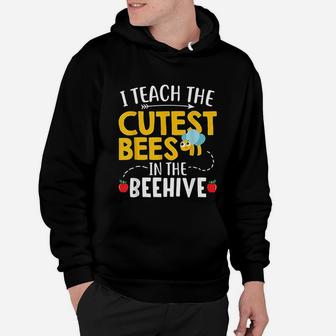 I Teach The Cutest Bees In The Beehive Funny Teacher Gift Hoodie - Seseable