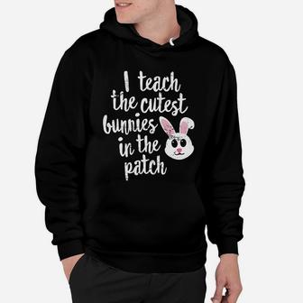 I Teach The Cutest Bunnies In Patch Easter Teacher Hoodie - Seseable