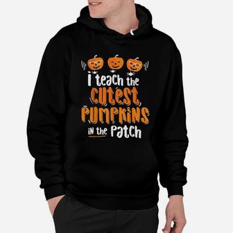 I Teach The Cutest Pumpkins In The Patch Halloween Hoodie - Seseable