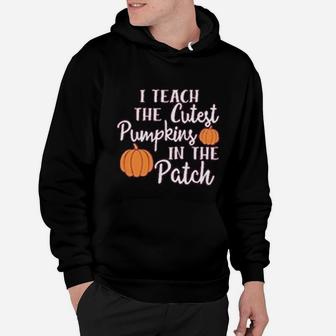 I Teach The Cutest Pumpkins In The Patch Halloween Teachers Day Hoodie - Seseable