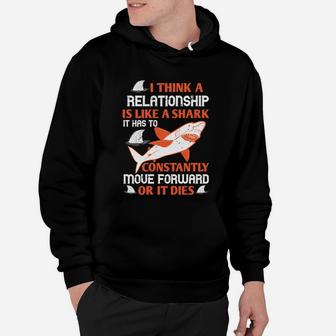 I Think A Relationship Is Like A Shark It Has To Constantly Move Forward Or It Dies Hoodie - Seseable