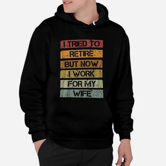 I Tried To Retire But Now I Work For My Wife Vintage Quote Hoodie - Seseable