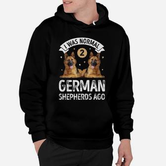 I Was Normal 2 German Shepherds Ago Funny Dog Gift Hoodie - Seseable