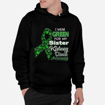 I Wear Green For My Sister Kidney Disease Awareness Hoodie - Seseable