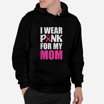 I Wear Pink For My Mom Pink Ribbon Hoodie - Seseable