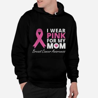 I Wear Pink For My Mom Ribbon Family Love Warrior Hoodie - Seseable