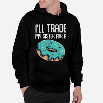 I Will Trade My Sister For A Donut Sarcastic Sayings Funny Hoodie - Seseable