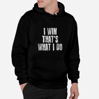 I Win That's What I Do Motivational Gym Sports Work Hoodie - Seseable