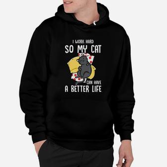 I Work Hard So My Cat Can Have A Better Life Cat Love Hoodie - Seseable