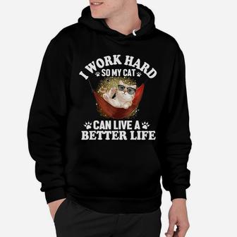 I Work Hard So My Cat Can Live A Better Life Hoodie