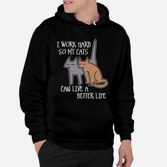 I Work Hard So My Cats Can Live A Better Life T-shirt Hoodie