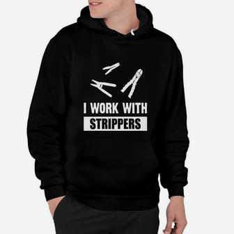 I Work With Strippers - Electrician Wire Strippers Shirt Hoodie - Seseable