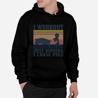 I Workout Just Kidding I Chase Pigs Vintage Shirt Hoodie - Seseable
