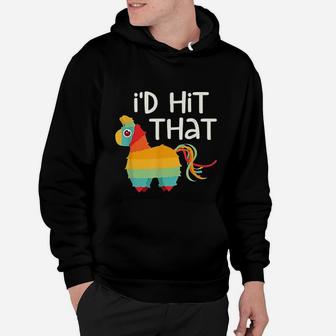I Would Hit That Pinata Cinco De Mayo Party Hoodie - Seseable