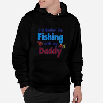 Id Rather Be Fishing With My Daddy Hoodie - Seseable